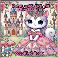 Royal Whiskers: The Princess Kitty Coloring Book B0DYK1LW36 Book Cover