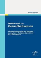 Wettbewerb Im Gesundheitswesen: Patientenorientierung ALS Schl Ssel Zu M Glichen Wettbewerbsvorteilen Fur Krankenh User 3836697270 Book Cover