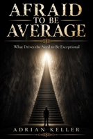 AFRAID TO BE AVERAGE: What Drives the Need to Be Exceptional B0H71YKV7M Book Cover
