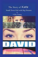 The Story of Kate: Small Town Girl with Big Dreams 1512234524 Book Cover