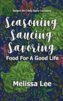 Seasoning.Saucing.Savoring: Food for a Good Life 1718921098 Book Cover