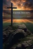 Faiths Triumph 1143653866 Book Cover