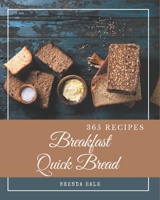 365 Breakfast Quick Bread Recipes: Unlocking Appetizing Recipes in The Best Breakfast Quick Bread Cookbook! B08FP2BQCC Book Cover