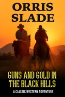 Guns and Gold in the Black Hills: A Classic Western Adventure B0C522W4XS Book Cover
