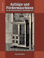 Aufzüge und Fördermaschinen auf der Weltausstellung in Philadelphia 1876 (German Edition) 3819227199 Book Cover