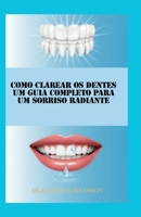 Como Clarear os Dentes Um Guia Completo para um Sorriso Radiante (Portuguese Edition) B0HFY84M4X Book Cover