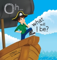 Oh... What Will I Be? 1525552317 Book Cover