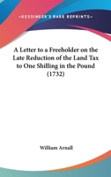 A Letter To A Freeholder On The Late Reduction Of The Land Tax To One Shilling In The Pound 116453517X Book Cover