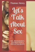 Let's Talk About Sex: Sex, Masturbation, and More from a Biblical Standpoint 1099809444 Book Cover