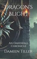 Dragon's Blight: An Oakenfall Chronicle 0957398670 Book Cover