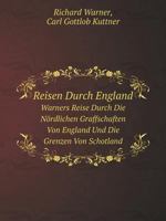 Richard Warners Reise durch die nördlichen Grafschaften von England und die Grenzen von Schottland 1145666647 Book Cover