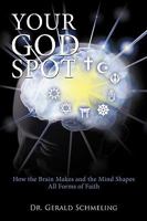 Your God Spot:How the Brain Makes and the Mind Shapes All Forms of Faith 1438931158 Book Cover