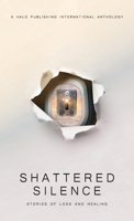 Shattered Silence: Stories of Loss and Healing 1637656009 Book Cover