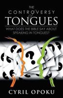 The Controversy of Tongues: What Does the Bible Say about Speaking in Tongues? 1494415909 Book Cover