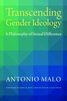Transcending Gender Ideology: A Philosophy of Sexual Difference 0813232791 Book Cover