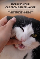 Stopping Your Cat From Bad Behavior: Cat Training And Tips To Stop Them From Biting And Scratching: How To Train Your Cat To Sit null Book Cover