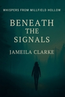 Beneath The Signals (Whispers from Millfield Hollow) B0FK2RQ9XP Book Cover