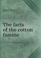 The Facts of the Cotton Famine 1016981937 Book Cover