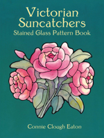 Victorian Suncatchers Stained Glass Pattern Book (Dover Pictorial Archive Series) 0486418073 Book Cover