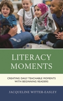 Literacy Moments: Creating Daily Teachable Moments with Beginning Readers 1475847327 Book Cover
