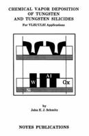 Chemical Vapor Deposition of Tungsten and Tungsten Silicides for VLSI/ ULSI Applications (Materials Science and Process Technology Series) 0815512880 Book Cover