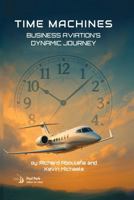 Time Machines: Business Aviation's Dynamic Journey 1624107583 Book Cover