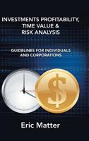 Investments Profitability, Time Value & Risk Analysis: Guidelines for Individuals and Corporations 1543751822 Book Cover