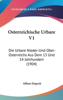 Osterreichische Urbare V1: Die Urbare Nieder-Und Ober-Osterreichs Aus Dem 13 Und 14 Jahrhundert (1904) 1168167450 Book Cover