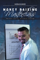 Money Raising Masterclass : Private Equity Business System 1728360854 Book Cover