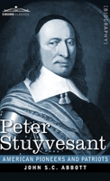 Peter Stuyvesant, the Last Dutch Governor of New Amsterdam 1508797226 Book Cover