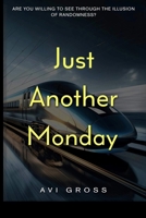 Just Another Monday: The Illusion of Randomness 1530101077 Book Cover