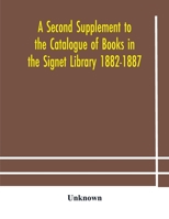A Second Supplement to the Catalogue of Books in the Signet Library 1882-1887 with A Subject Index to the Whole Catalogue 9354181864 Book Cover