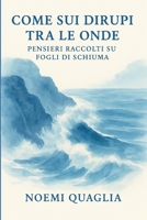 Come sui dirupi tra le onde: Pensieri raccolti su fogli di schiuma (Italian Edition) B0FLPHRW31 Book Cover