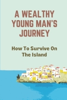 A Wealthy Young Man's Journey: How To Survive On The Island: Mysteries Of Godfrey Morgan null Book Cover