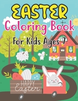Easter Coloring Book For Kids Ages 7: Easter Basket Stuffer with Cute Bunny, Easter Egg & Spring Designs For Kids Ages 7 B09TDW9625 Book Cover