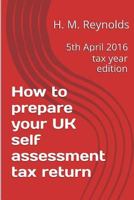 How to Prepare Your UK Self Assessment Tax Return: 5 April 2018 Edition 1534786775 Book Cover