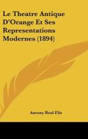 Le Theatre Antique D'Orange Et Ses Representations Modernes (1894) 1166697789 Book Cover