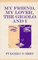 My Friend, My Lover, the Gigolo and I 1858213274 Book Cover