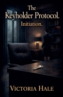 The Keyholder Protocol. Initiation. B0GKT4R3G8 Book Cover