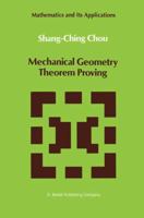 Mechanical Geometry Theorem Proving (Mathematics and Its Applications) 1402003307 Book Cover