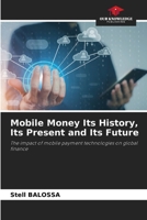 Mobile Money Its History, Its Present and Its Future 6205748932 Book Cover