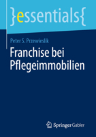 Franchise bei Pflegeimmobilien (essentials) (German Edition) 3658516798 Book Cover