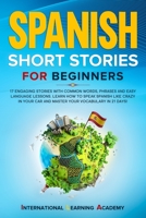 Spanish Short Stories for Beginners: 17 Engaging Stories with Common Words, Phrases and Easy Language Lessons. Learn How to Speak Spanish Like Crazy in Your Car and Master Your Vocabulary in 21 Days! B0848T33T6 Book Cover