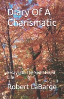 Diary of a Charismatic: Essays on the Spirit Filled Life 1541087860 Book Cover