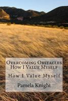 Overcoming Obstacles How I Value Myself: How I Value Myself 198183964X Book Cover