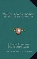 David Lloyd George: The Man and The Statesman V1 1162645776 Book Cover