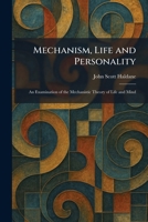 Mechanism, Life and Personality: An Examination of the Mechanistic Theory of Life and Mind 1025831233 Book Cover