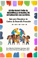 Estrategias para el Desarrollo Integral de Estudiantes con Autismo:: Guía para Educadores de Centros de Desarrollo Preescolar (Spanish Edition) B0FF4S1W49 Book Cover