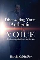 Discovering Your Authentic Voice: The Journey to Fulfillment and Purpose 1548081698 Book Cover