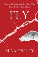 Fly: Love Is Blind, Especially When Your Eyes Are Swollen Shut. (Broken Series) 1068312238 Book Cover